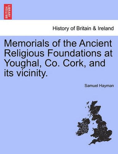 Cover image for Memorials of the Ancient Religious Foundations at Youghal, Co. Cork, and Its Vicinity.