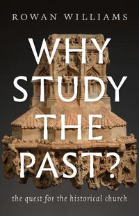 Cover image for Why Study the Past?: The Quest for the Historical Church