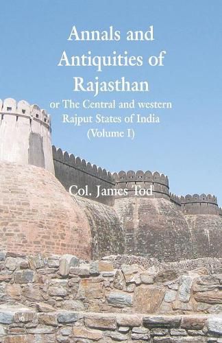 Cover image for Annals and Antiquities of Rajasthan or The Central and western Rajput States of India: (Volume I)