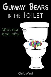 Cover image for Gummy Bears in the Toilet - Who's Your Jamie Lolley?