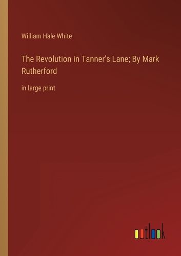 Cover image for The Revolution in Tanner's Lane; By Mark Rutherford