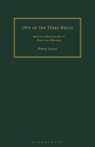 Out of the Third Reich: Refugee Historians in Post-war Britain