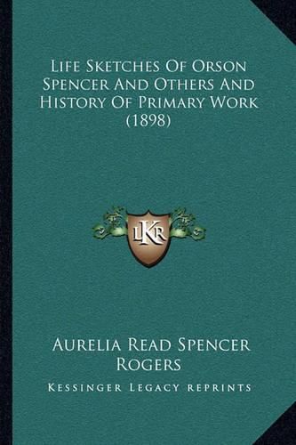 Life Sketches of Orson Spencer and Others and History of Primary Work (1898)