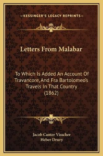 Cover image for Letters from Malabar: To Which Is Added an Account of Travancore, and Fra Bartolomeo's Travels in That Country (1862)