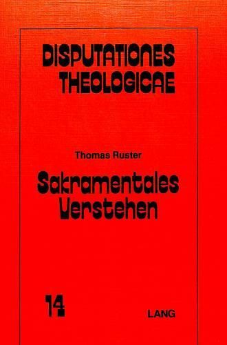 Sakramentales Verstehen: Ein Beitrag Zum Theologischen Wahrheitsverstaendnis Und Zugleich Ein Gespraech Mit Eugen Biser Und Ernst Fuchs