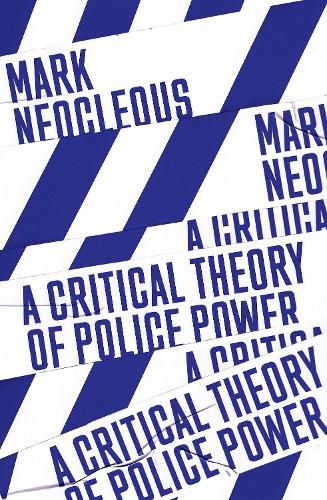 Cover image for A Critical Theory of Police Power: The Fabrication of the Social Order