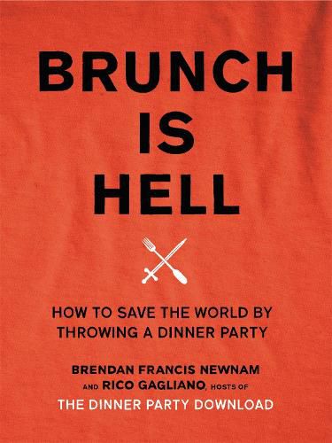 Cover image for Brunch is Hell: How to Save the World by Throwing a Dinner Party