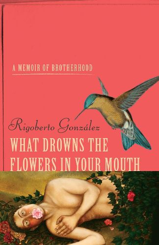 Cover image for What Drowns the Flowers in Your Mouth: A Memoir of Brotherhood