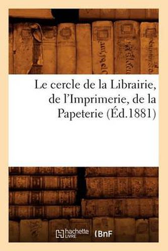 Le Cercle de la Librairie, de l'Imprimerie, de la Papeterie, (Ed.1881)