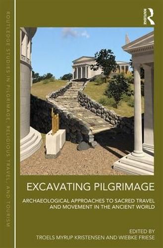 Cover image for Excavating Pilgrimage: Archaeological Approaches to Sacred Travel and Movement in the Ancient World