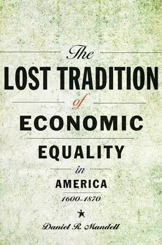 Cover image for The Lost Tradition of Economic Equality in America, 1600-1870