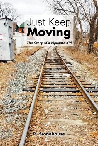 Cover image for Just Keep Moving: The Story of a Vigilante Kid