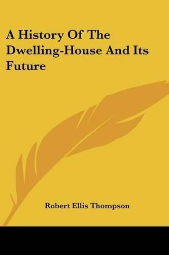 A History of the Dwelling-House and Its Future