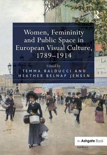 Cover image for Women, Femininity and Public Space in European Visual Culture, 1789-1914