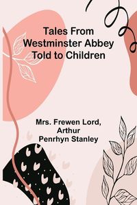 Cover image for Tales from Westminster Abbey Told to Children