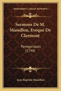 Cover image for Sermons de M. Massillon, Eveque de Clermont Sermons de M. Massillon, Eveque de Clermont: Panegyriques (1748) Panegyriques (1748)