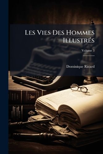 Cover image for Les Vies Des Hommes Illustrs, Volume 3