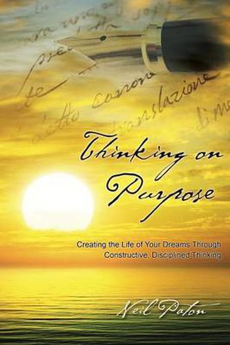 Cover image for Thinking on Purpose: Creating the Life of Your Dreams Through Constructive, Disciplined Thinking