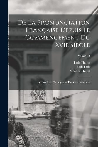 Cover image for De La Prononciation Francaise Depuis Le Commencement Du Xvie Siecle