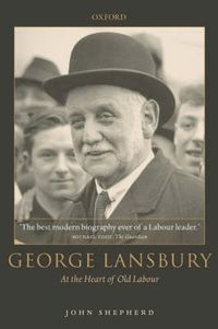 Cover image for George Lansbury: At the Heart of Old Labour