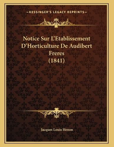 Cover image for Notice Sur L'Etablissement D'Horticulture de Audibert Freres (1841)
