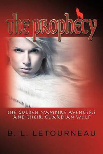 Cover image for The Prophecy: The Golden Vampire Avengers and Their Guardian Wolf