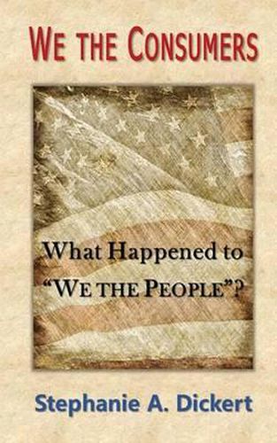 Cover image for We the Consumers: What Happened to We the People