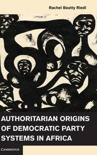 Cover image for Authoritarian Origins of Democratic Party Systems in Africa