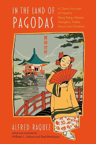 Cover image for In the Land of Pagodas: A Classic Account of Travel in Hong Kong, Macao, Shanghai, Hubei, Hunan and Guizhou