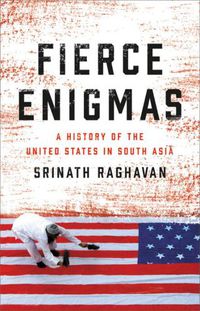 Cover image for Fierce Enigmas: A History of the United States in South Asia