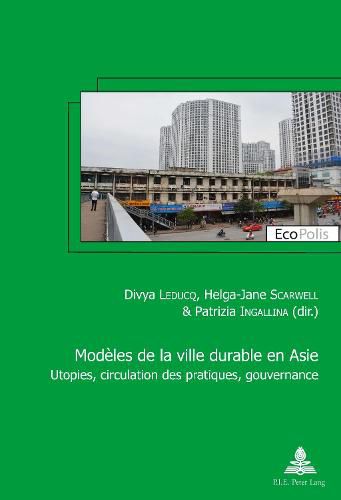 Cover image for Modeles de la ville durable en Asie / Asian models of sustainable city: Utopies, circulation des pratiques, gouvernance / Utopia, circulation of practices, governance