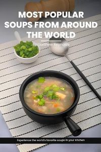 Cover image for Most Popular Soups From Around The World Recipe Cookbook