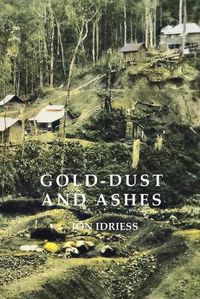 Cover image for GOLD DUST AND ASHES: The Romantic Story of the New Guinea Goldfields