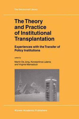 Cover image for The Theory and Practice of Institutional Transplantation: Experiences with the Transfer of Policy Institutions