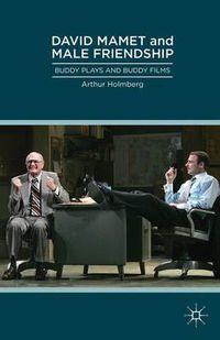 Cover image for David Mamet and Male Friendship: Buddy Plays and Buddy Films