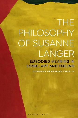 Cover image for The Philosophy of Susanne Langer: Embodied Meaning in Logic, Art and Feeling