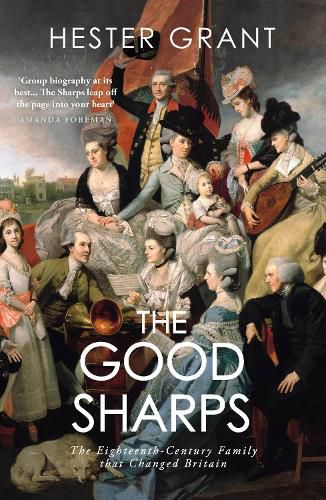 Cover image for The Good Sharps: The Eighteenth-Century Family that Changed Britain