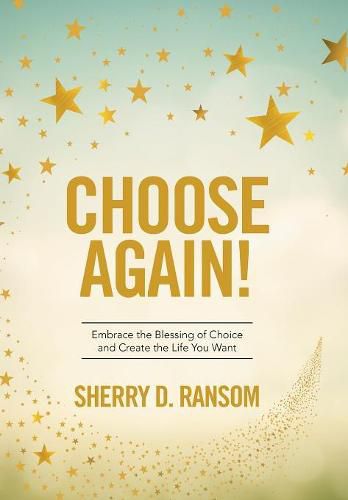 Cover image for Choose Again!: Embrace the Blessing of Choice and Create the Life You Want