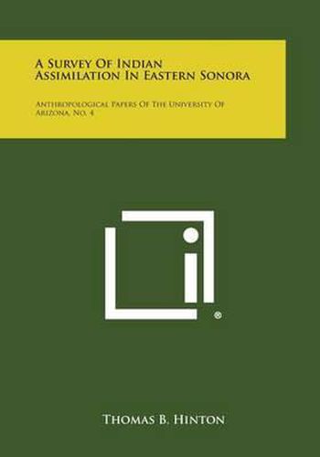 A Survey of Indian Assimilation in Eastern Sonora: Anthropological Papers of the University of Arizona, No. 4