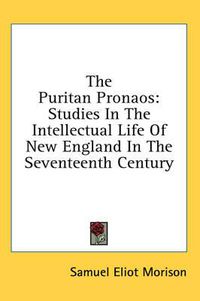 Cover image for The Puritan Pronaos: Studies in the Intellectual Life of New England in the Seventeenth Century