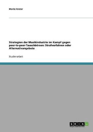 Cover image for Strategien der Musikindustrie im Kampf gegen peer-to-peer-Tauschboersen: Strafverfahren oder Alternativangebote