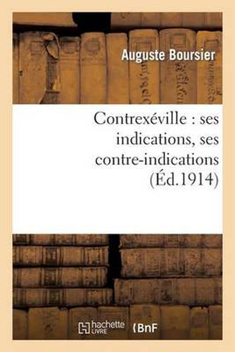 Cover image for Contrexeville: Ses Indications, Ses Contre-Indications