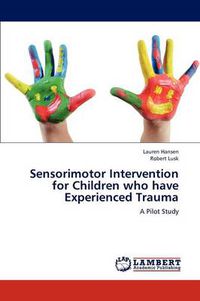 Cover image for Sensorimotor Intervention for Children who have Experienced Trauma