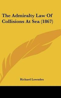 Cover image for The Admiralty Law Of Collisions At Sea (1867)