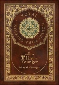 Cover image for The Letters of Pliny the Younger (Royal Collector's Edition) (Case Laminate Hardcover with Jacket) with Index