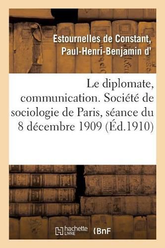 Le Diplomate, Communication. Societe de Sociologie de Paris, Seance Du 8 Decembre 1909