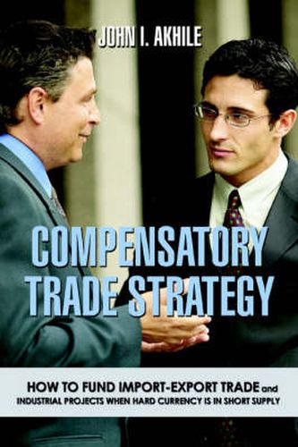 Cover image for Compensatory Trade Strategy: How to Fund Import-Export Trade and Industrial Projects When Hard Currency Is in Short Supply