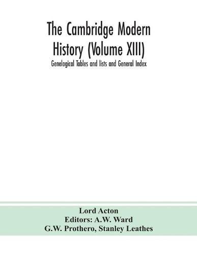 Cover image for The Cambridge modern history (Volume XIII) Genelogical Tables and lists and General Index