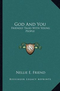 Cover image for God and You: Friendly Talks with Young People