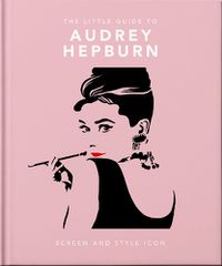 Cover image for The Little Book of Audrey Hepburn: Screen and Style Icon